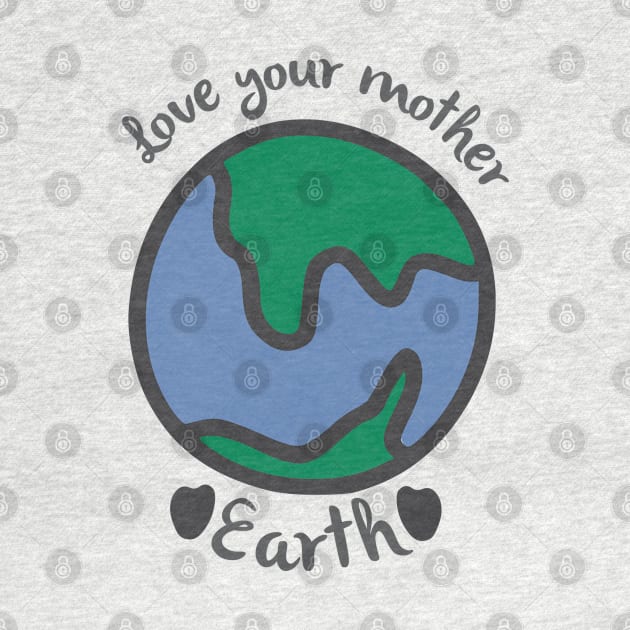 Love your mother earth by webbygfx